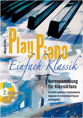 PLAY PIANO EINFACH KLASSIK – Die Notensammlung für Klassikfans mit 85 leicht spielbaren Originalwerken langsam im Schwierigkeitsgrad ansteigend